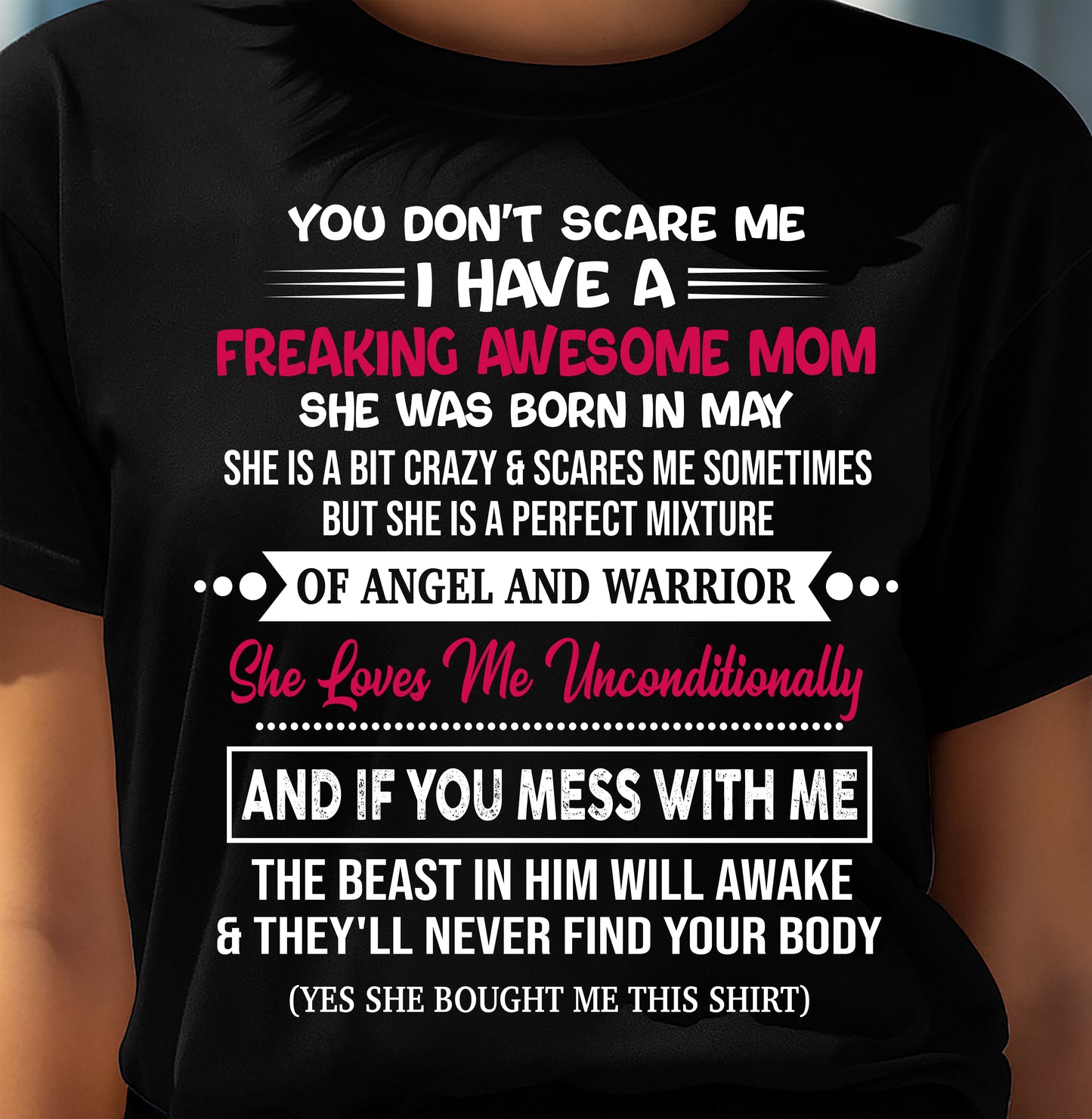 MAY, SHE LOVES ME UNCONDITIONALLY - GIFT T SHIRT FROM MOM FOR DAUGHTER - SNOW05 (SKU2603-250-05)