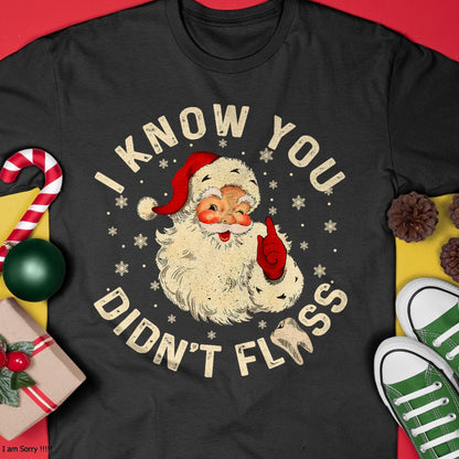 Funny Santa I Know You Didn't Floss Dentist Dental Christmas T-Shirt - Christmas Unisex T-Shirt/Hoodie/Sweatshirt - SNOW00