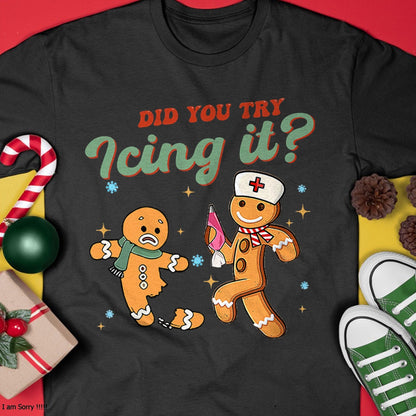 Funny Christmas Nurse Did You Try Icing It Gingerbread Man T-Shirt - Christmas Unisex T-Shirt/Hoodie/Sweatshirt - SNOW00