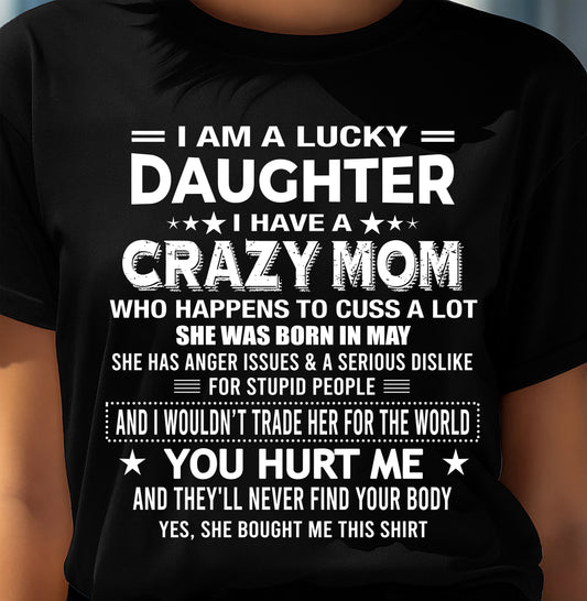 MAY, I'M A LUCKY DAUGHTER OF CRAZY MOM - GIFT T SHIRT FROM MOM FOR DAUGHTER - SNOW05 (SKU2604-32-05)