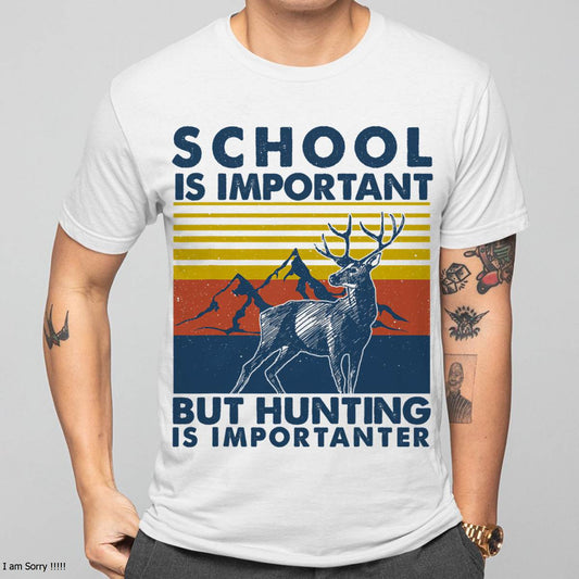 School is Important But Hunting is Importanter Deer Hunting T-Shirt