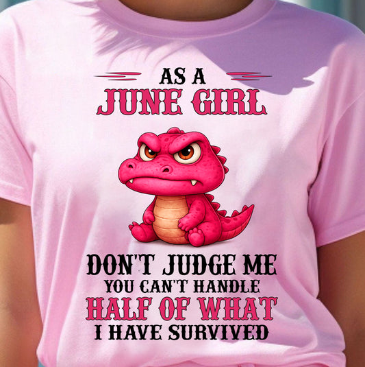 JUNE SHIRT, YOU CAN'T HANDLE HALF OF WHAT I HAVE SURVIVED - SNOW06 (SKU2606-384-06)