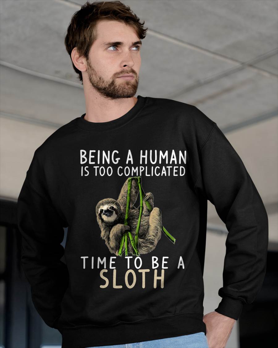 Being A Human Is Too Complicated Time To Be A Sloth T-Shirt