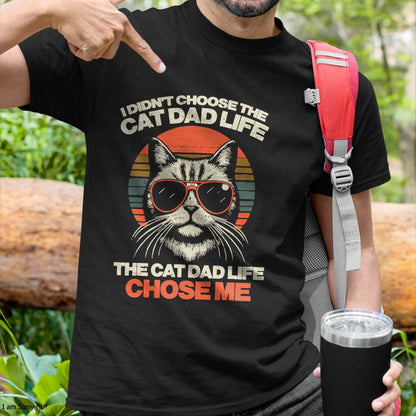 I Didnt Choose Cat Dad Life Chose Me Funny Fur Papa Men T-Shirt
