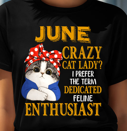 JUNE SHIRT, I PREFER THE TERM DEDICATED FELINE ENTHUSIAST - SNOW06 (SKU2607-315-06)