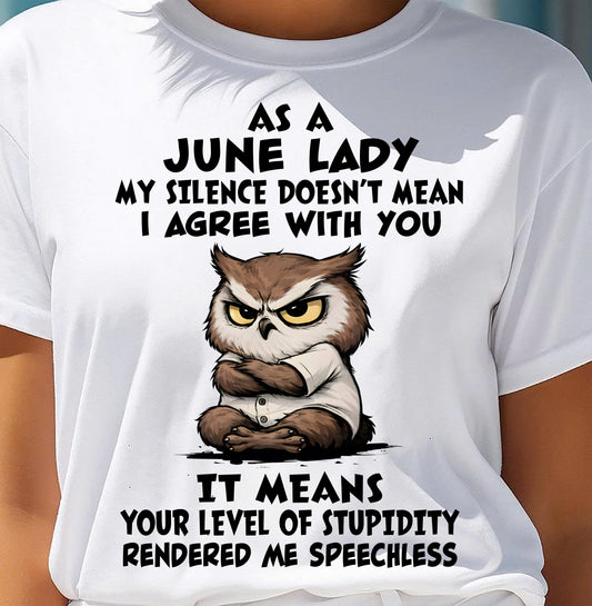 JUNE SHIRT, MY SILENCE DOESN’T MEAN I AGREE WITH YOU - SNOW06 (SKU2603-245-06)