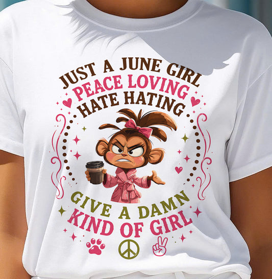 JUNE SHIRT JUST A JUNE GIRL PEACE LOVING HATE HATING - SNOW06 (SKU2605-239-06)