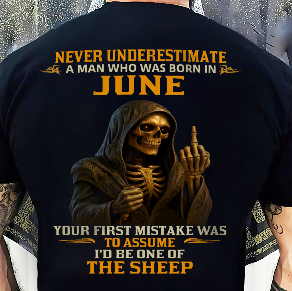 JUNE SHIRT, NEVER UNDERESTIMATE A MAN WHO WAS BORN IN JUNE - SNOW MALE06 (SKU2603-28-06)