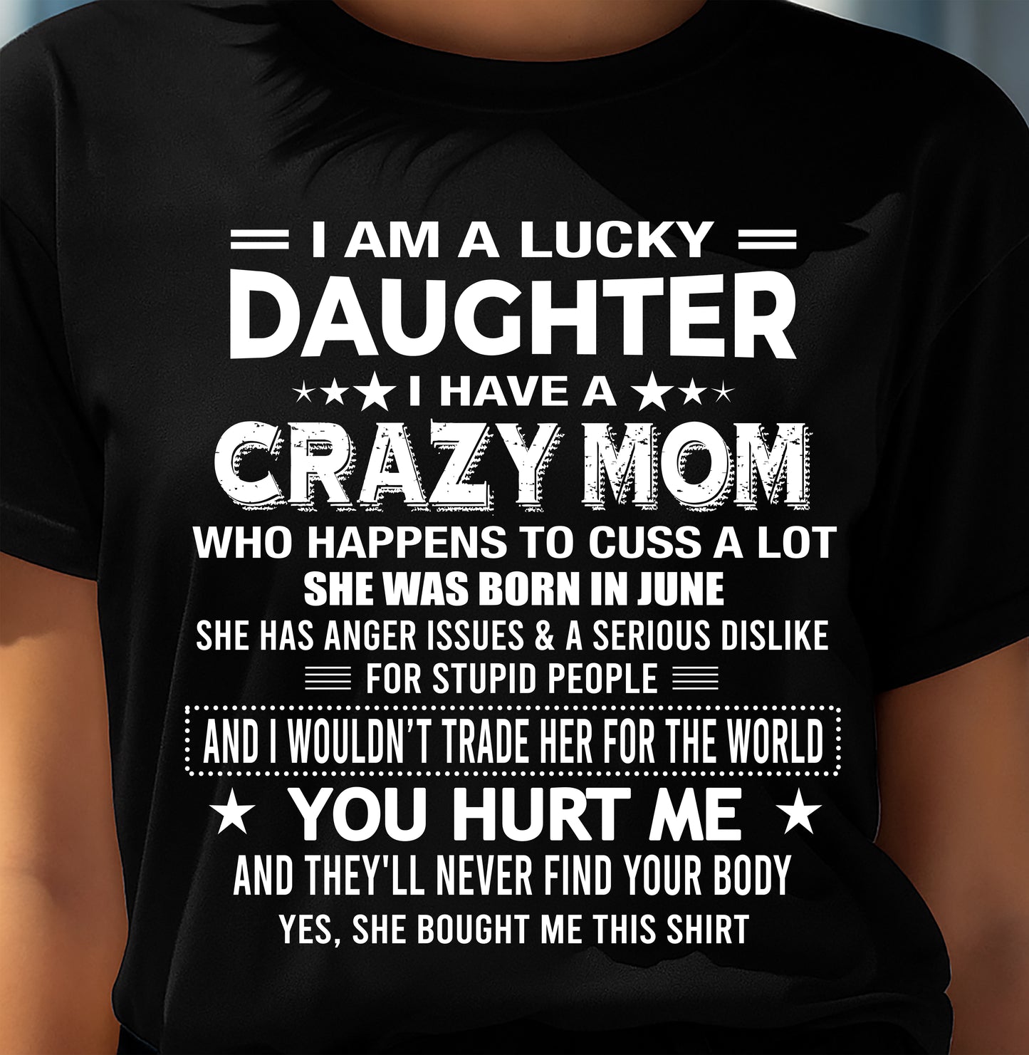 JUNE, I'M A LUCKY DAUGHTER OF CRAZY MOM - GIFT T SHIRT FROM MOM FOR DAUGHTER - SNOW06 (SKU2604-32-06)