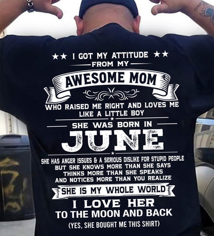 JUNE, I GOT MY ATTITUDE FROM MY AWESOME MOM - GIFT T SHIRT FROM MOM FOR SON - SNOW06 (SKU2605-34-06)