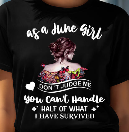 JUNE SHIRT, YOU CAN'T HANDLE HALF OF WHAT I HAVE SURVIVED - SNOW06 (SKU2606-382-06)