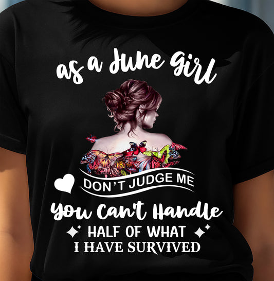 JUNE SHIRT, YOU CAN'T HANDLE HALF OF WHAT I HAVE SURVIVED - SNOW06 (SKU2606-382-06)
