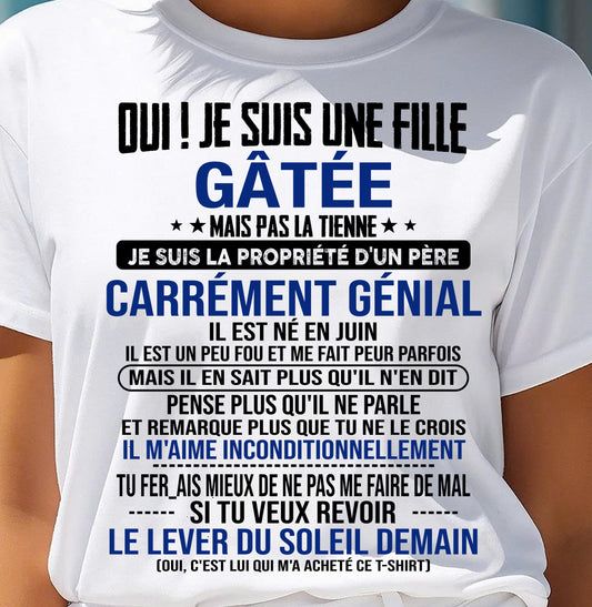 JUIN, OUI ! JE SUIS UNE FILLE GÂTÉE - GIFT T SHIRT FROM DAD TO DAUGHTER - SNOW FR06 (SKU2606-246-06)