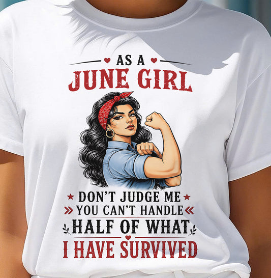 JUNE SHIRT, YOU CAN'T HANDLE HALF OF WHAT I HAVE SURVIVED - SNOW06 (SKU2606-329-06)