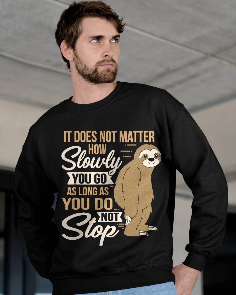 It Does Not Matter How Slow You Go Funny Quote Sloth Day Tee T-Shirt