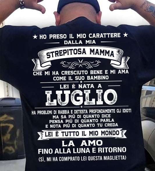 LUGLIO, HO PRESO IL MIO CARATTERE DALLA MIA STREPITOSA MAMMA - GIFT SHIRT FROM MOM FOR SON - SNOW GER07 (SKU2606-138-07)