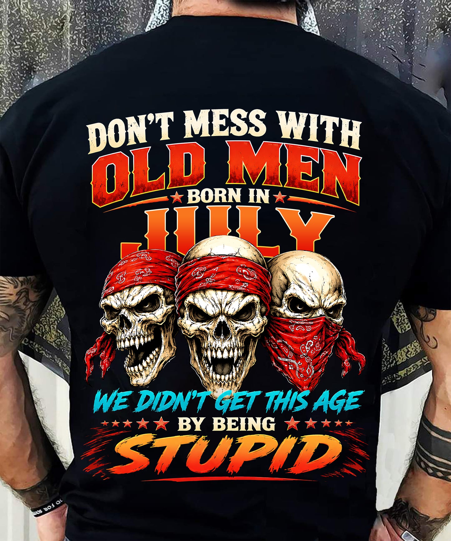 JULY SHIRT, WE DON'T GET TO THIS AGE BY BEING STUPID - SNOW MALE07 (SKU2608-173-07)