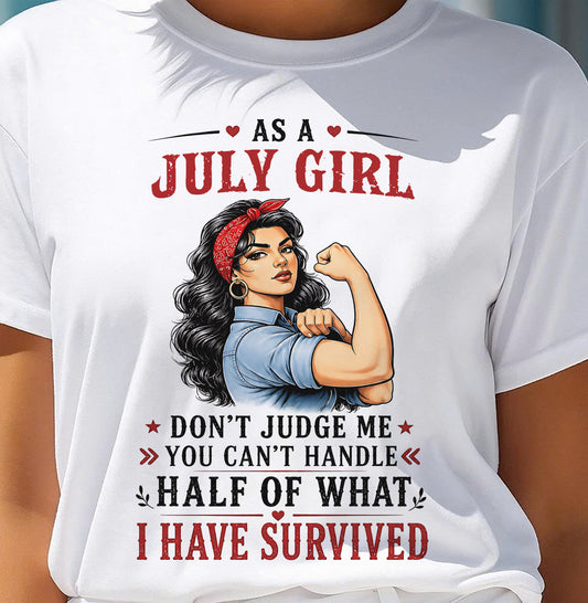 JULY SHIRT, YOU CAN'T HANDLE HALF OF WHAT I HAVE SURVIVED - SNOW07 (SKU2606-329-07)