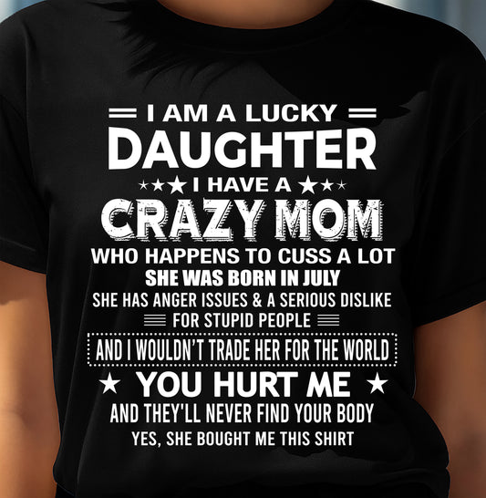 JULY, I'M A LUCKY DAUGHTER OF CRAZY MOM - GIFT T SHIRT FROM MOM FOR DAUGHTER - SNOW07 (SKU2604-32-07)