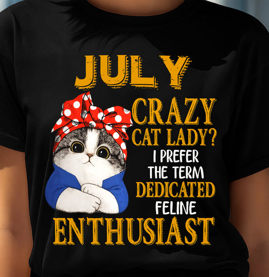 JULY SHIRT, I PREFER THE TERM DEDICATED FELINE ENTHUSIAST - SNOW07 (SKU2607-315-07)