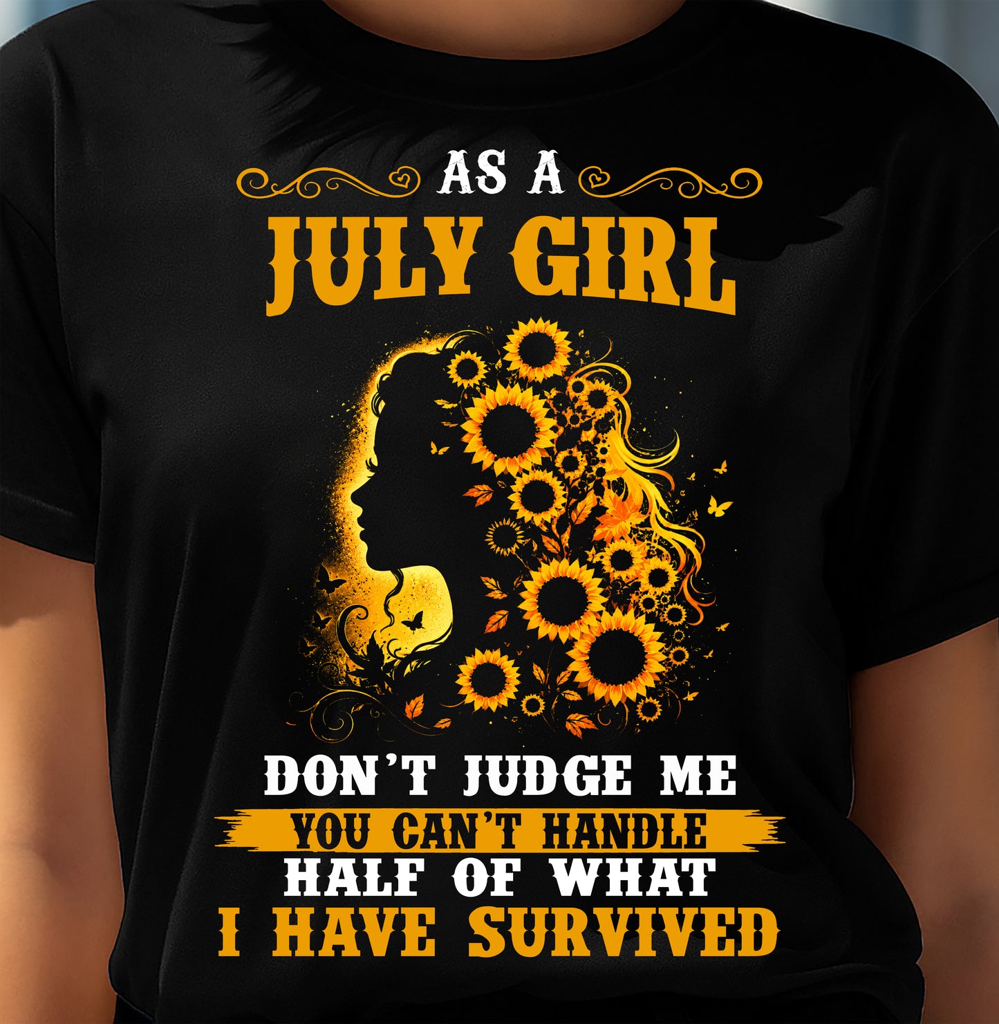 JULY SHIRT, YOU CAN'T HANDLE HALF OF WHAT I HAVE SURVIVED - SNOW07 (SKU2606-324-07)