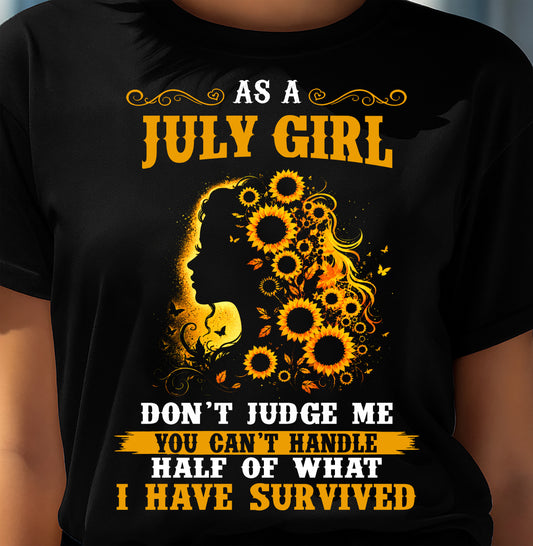 JULY SHIRT, YOU CAN'T HANDLE HALF OF WHAT I HAVE SURVIVED - SNOW07 (SKU2606-324-07)
