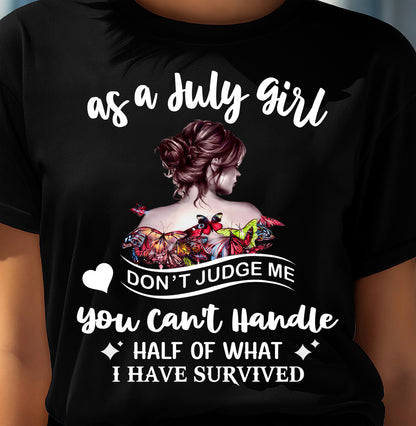 JULY SHIRT, YOU CAN'T HANDLE HALF OF WHAT I HAVE SURVIVED - SNOW07 (SKU2606-382-07)