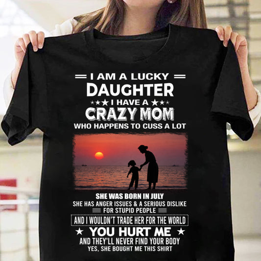JULY, I WOULDN’T TRADE HER FOR THE WORLD - GIFT T SHIRT FROM MOM TO DAUGHTER - SNOW07 (SKU2602-218-07)