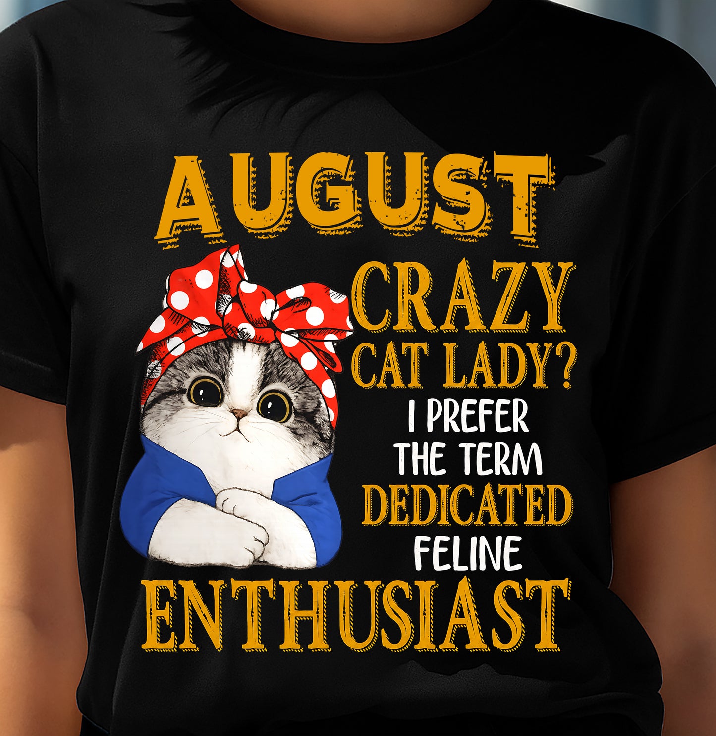 AUGUST SHIRT, I PREFER THE TERM DEDICATED FELINE ENTHUSIAST - SNOW08 (SKU2607-315-08)