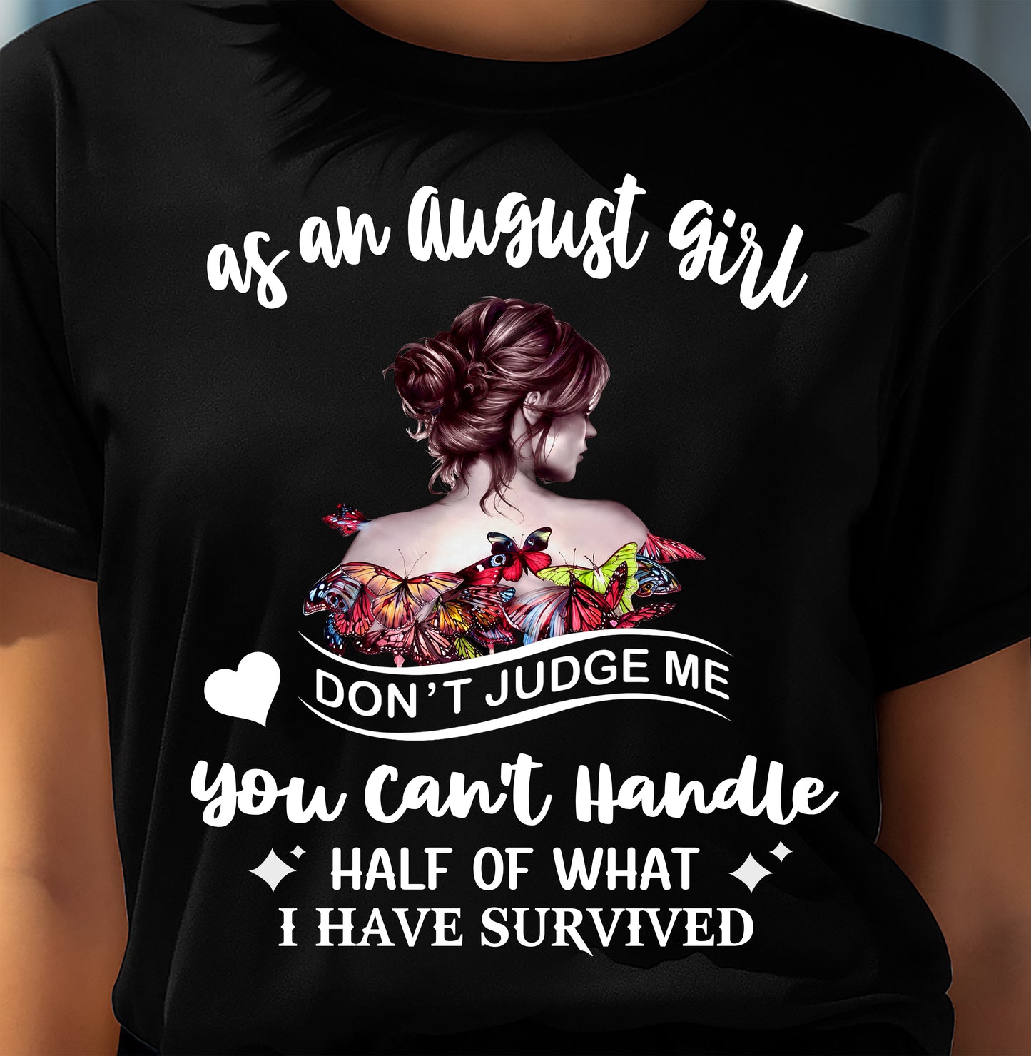 AUGUST SHIRT, YOU CAN'T HANDLE HALF OF WHAT I HAVE SURVIVED - SNOW08 (SKU2606-382-08)
