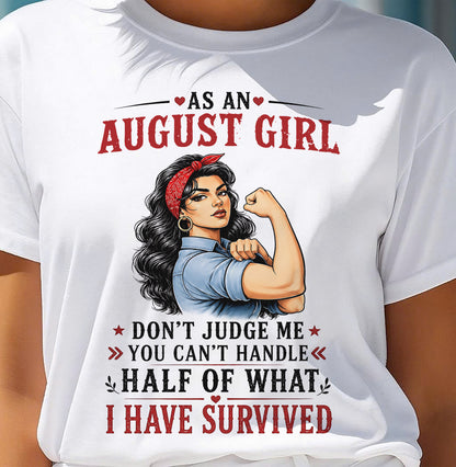 AUGUST SHIRT, YOU CAN'T HANDLE HALF OF WHAT I HAVE SURVIVED - SNOW08 (SKU2606-329-08)
