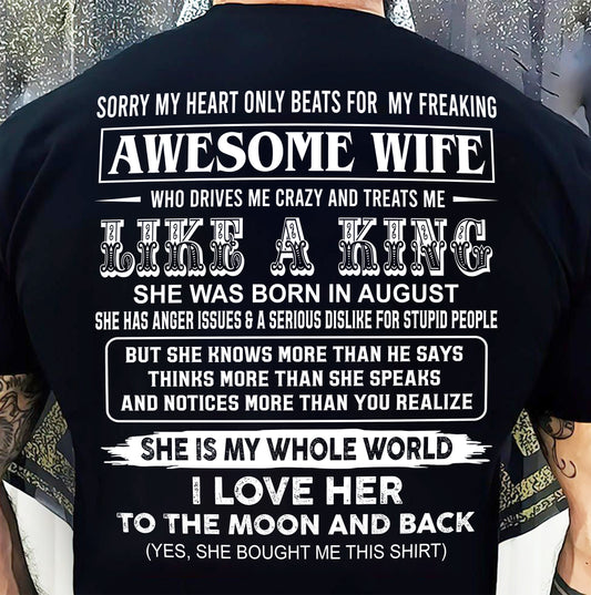 August - SORRY MY HEART ONLY BEATS FOR MY FREAKING AWESOME WIFE T-Shirt - Gift From Husband - SNOW08 (SKU26T-01119-08)