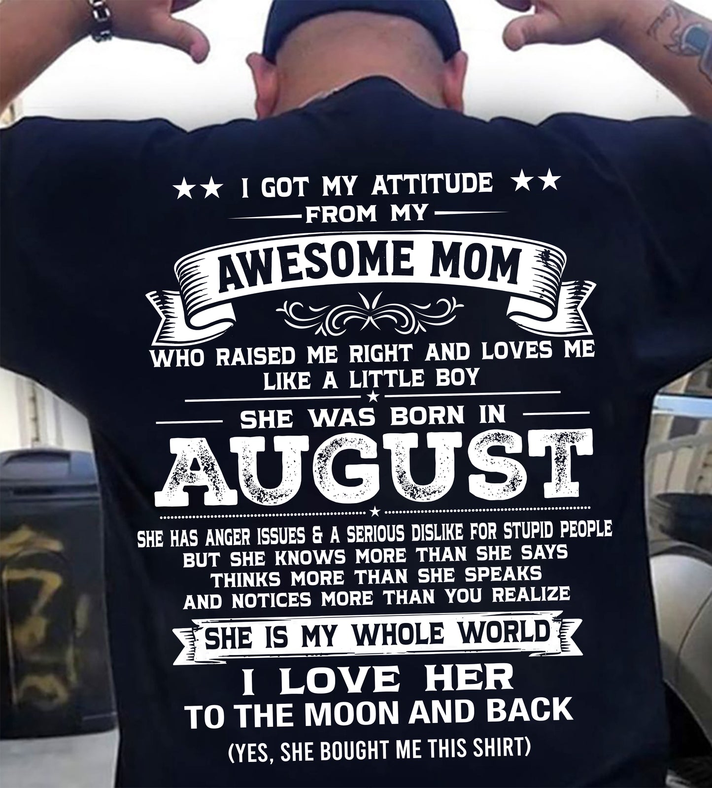 AUGUST, I GOT MY ATTITUDE FROM MY AWESOME MOM - GIFT T SHIRT FROM MOM FOR SON - SNOW08 (SKU2605-34-08)