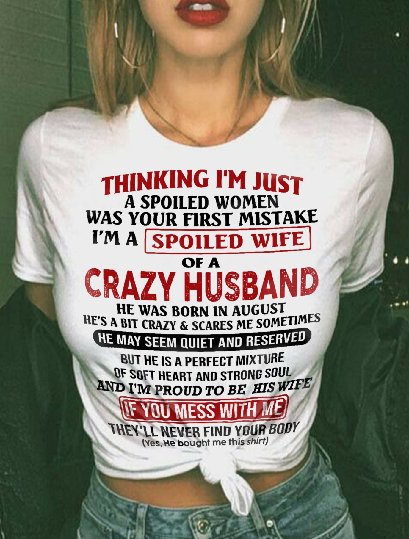 AUGUST, THINKING I’M JUST A SPOILED WOMEN WAS YOUR FIRST MISTAKE Gift T Shirt From Husband To Wife – SNOW FEMALE08 (SKU26T-01314-08)