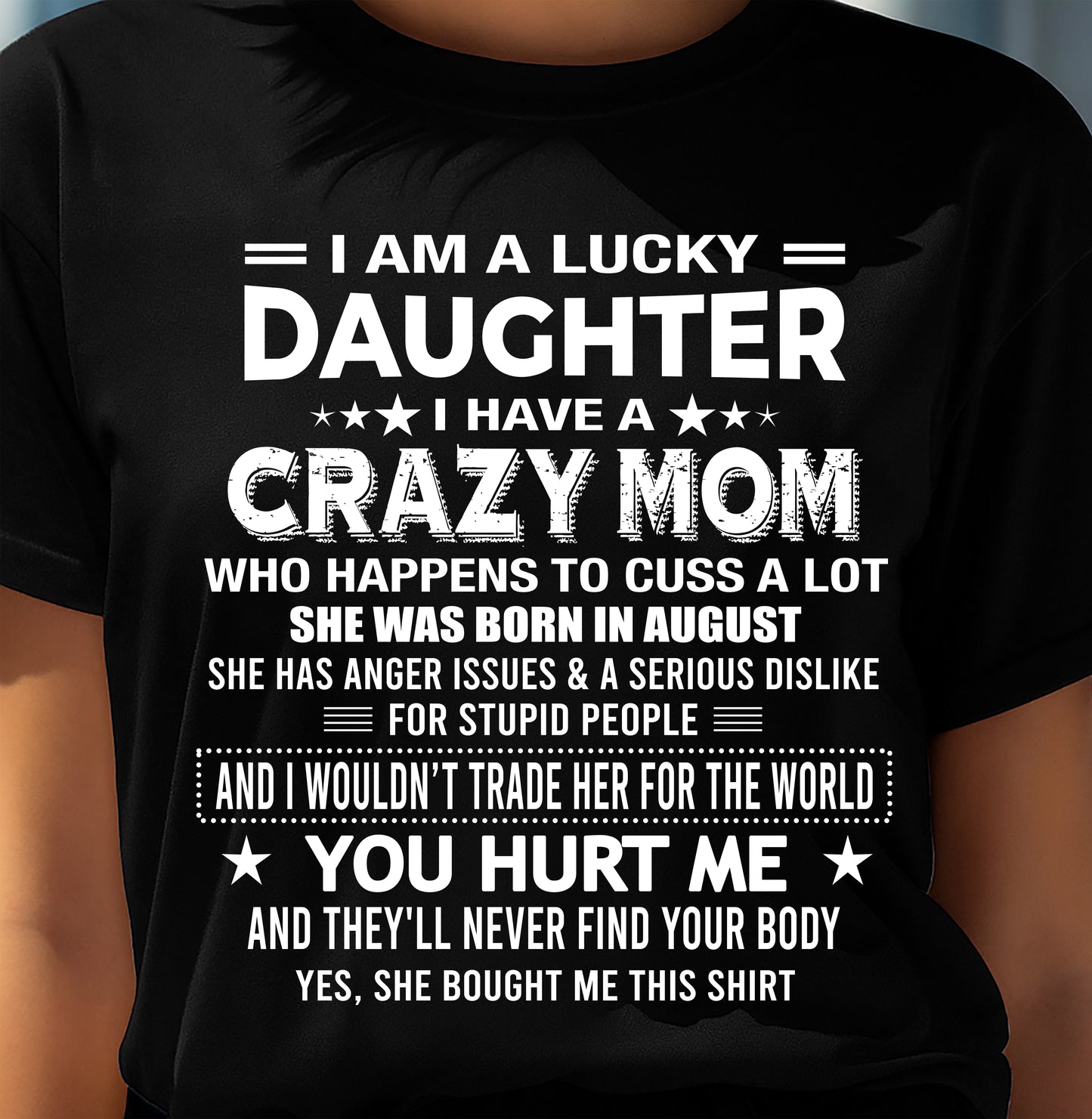 AUGUST, I'M A LUCKY DAUGHTER OF CRAZY MOM - GIFT T SHIRT FROM MOM FOR DAUGHTER - SNOW08 (SKU2604-32-08)