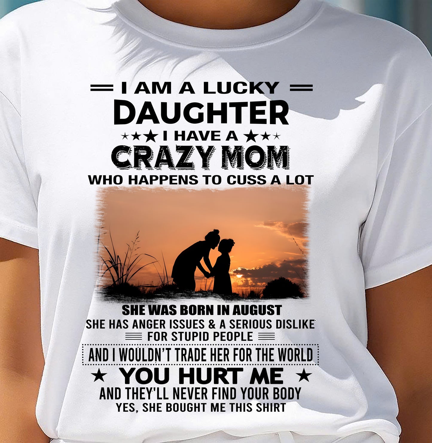 AUGUST, I WOULDN’T TRADE HER FOR THE WORLD - GIFT T SHIRT FROM MOM TO DAUGHTER - SNOW08 (SKU2603-19-08)