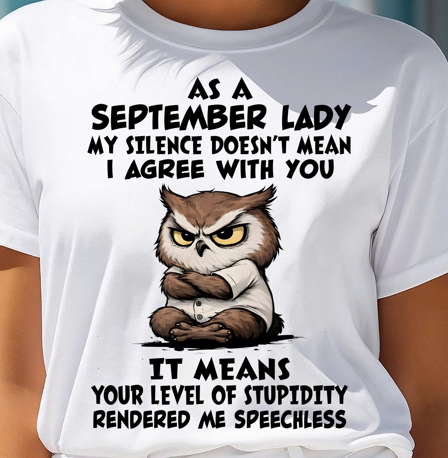 SEPTEMBER SHIRT, MY SILENCE DOESN’T MEAN I AGREE WITH YOU - SNOW09 (SKU2603-245-09)