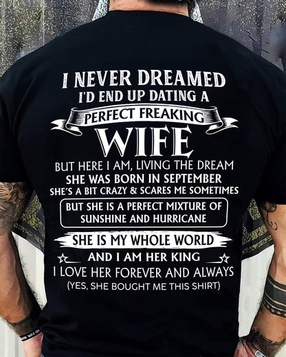 09 SEPTEMBER, I’D END UP DATING A PERFECT FREAKING WIFE – Gift T-Shirt from Wife for Husband – SNOW MALE09 (SKU26T-01268-09)
