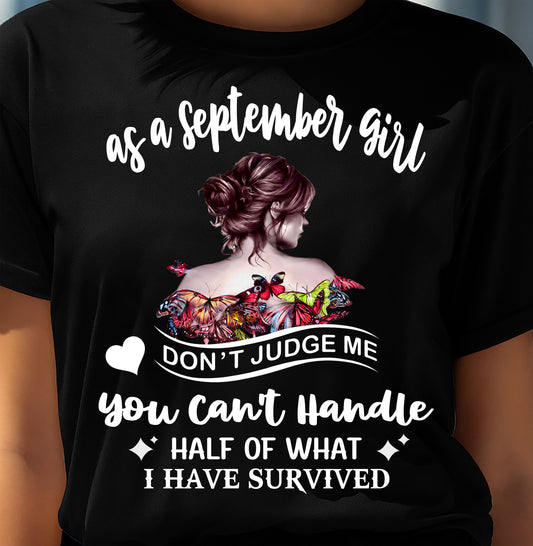 SEPTEMBER SHIRT, YOU CAN'T HANDLE HALF OF WHAT I HAVE SURVIVED - SNOW09 (SKU2606-382-09)