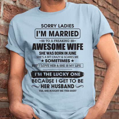 June - Sorry Ladies I'm Married To A Freaking Awesome Wife - Gift For Husband From Wife - SNOW06 (SKU06-45-06)