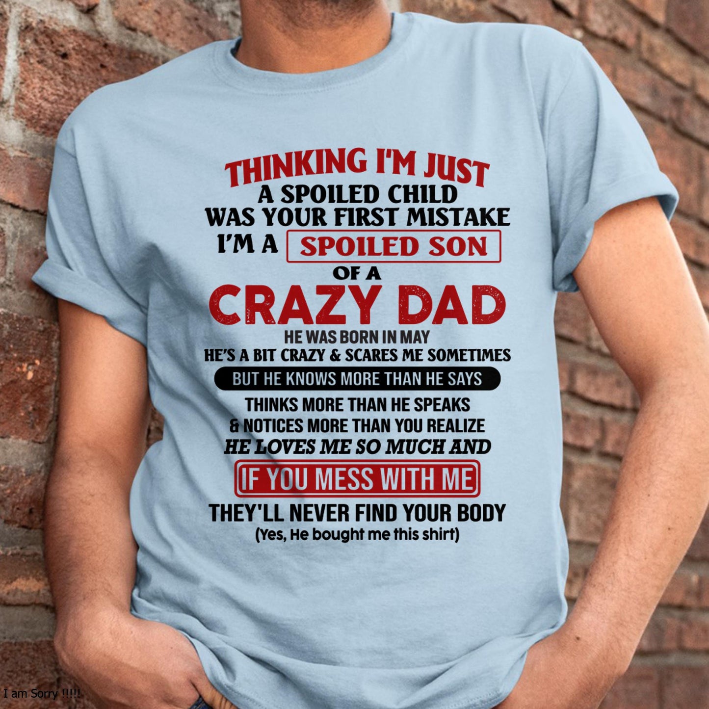May - I Am Spoiled Son Of A Crazy Dad - Gift for Son From Dad - SNOW05 (SKU-TDS-SPOILED-05)