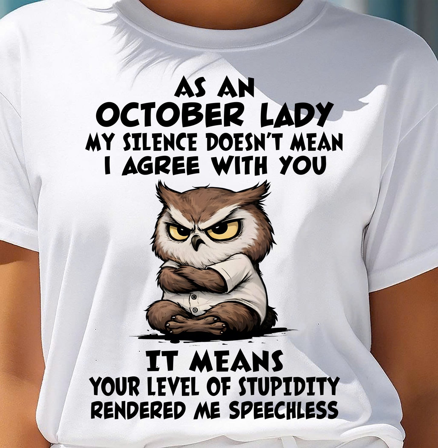 OCTOBER SHIRT, MY SILENCE DOESN’T MEAN I AGREE WITH YOU - SNOW10 (SKU2603-245-10)