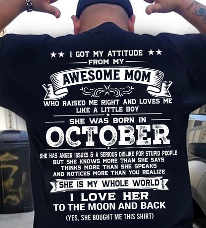 OCTOBER, I GOT MY ATTITUDE FROM MY AWESOME MOM - GIFT T SHIRT FROM MOM FOR SON - SNOW10 (SKU2605-34-10)