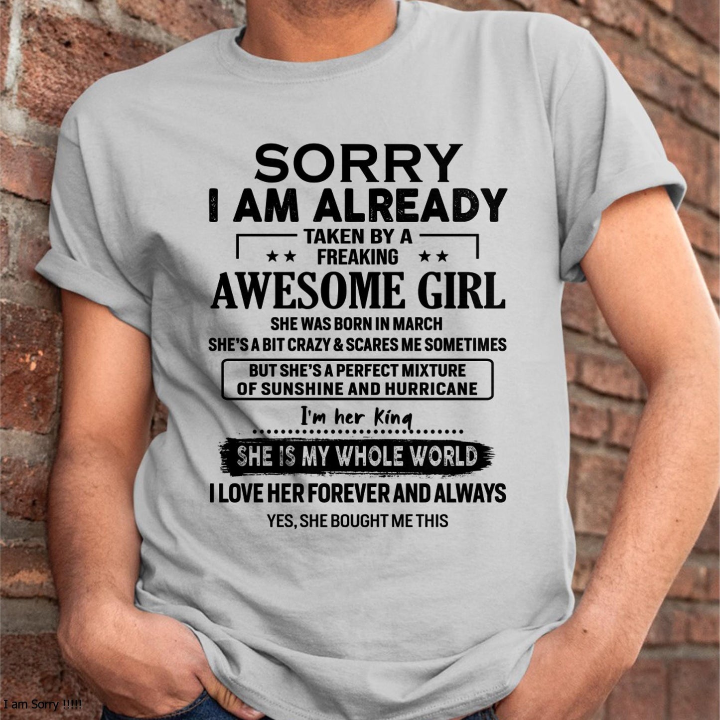 March - Sorry I Am Already Taken By A Freaking Awesome Girl - Gift For Husband From Wife - SNOW03 (SKU-TSRGIRL-03)