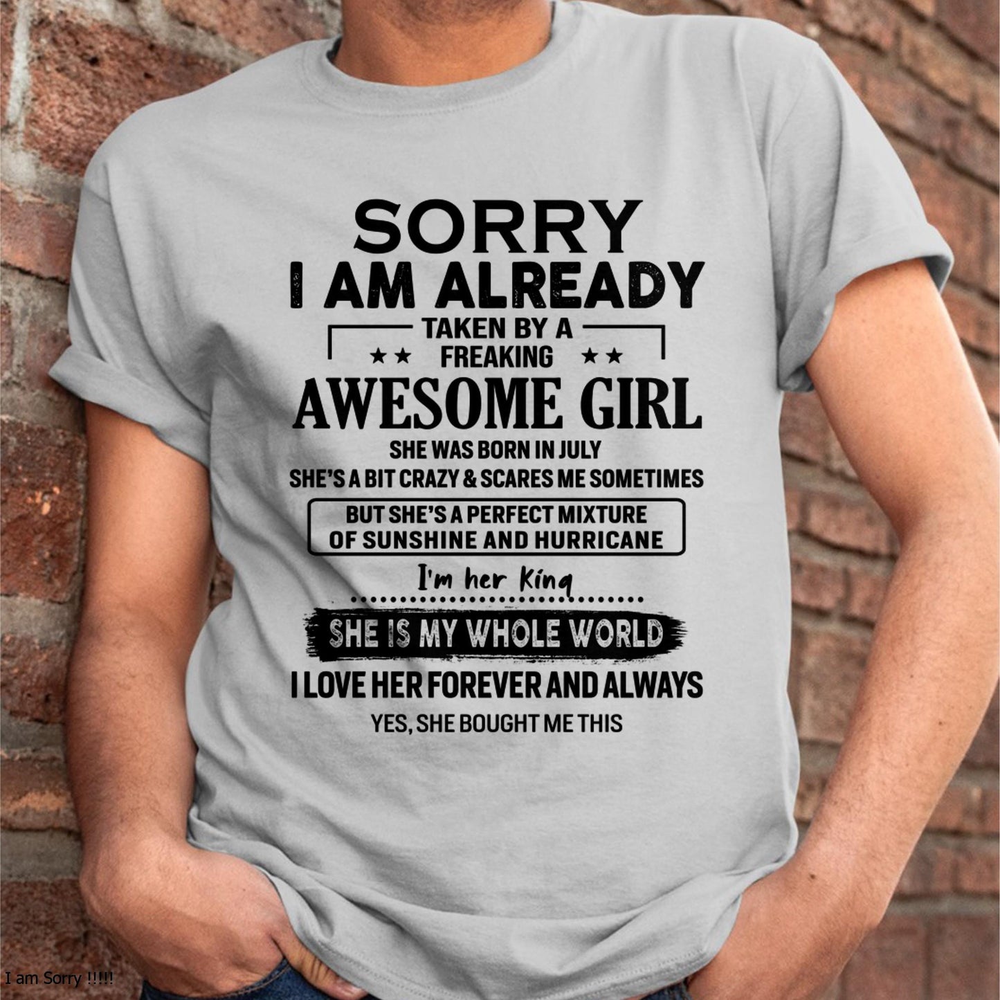 July - Sorry I Am Already Taken By A Freaking Awesome Girl - Gift For Husband From Wife - SNOW07 (SKU-TSRGIRL-07)