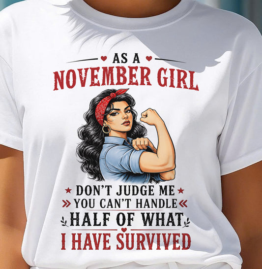 NOVEMBER SHIRT, YOU CAN'T HANDLE HALF OF WHAT I HAVE SURVIVED - SNOW11 (SKU2606-329-11)