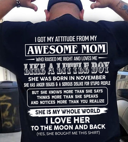 NOVEMBER, I GOT MY ATTITUDE FROM MY AWESOME MOM - GIFT T SHIRT FROM MOM FOR SON - SNOW11 (SKU2605-32-11)