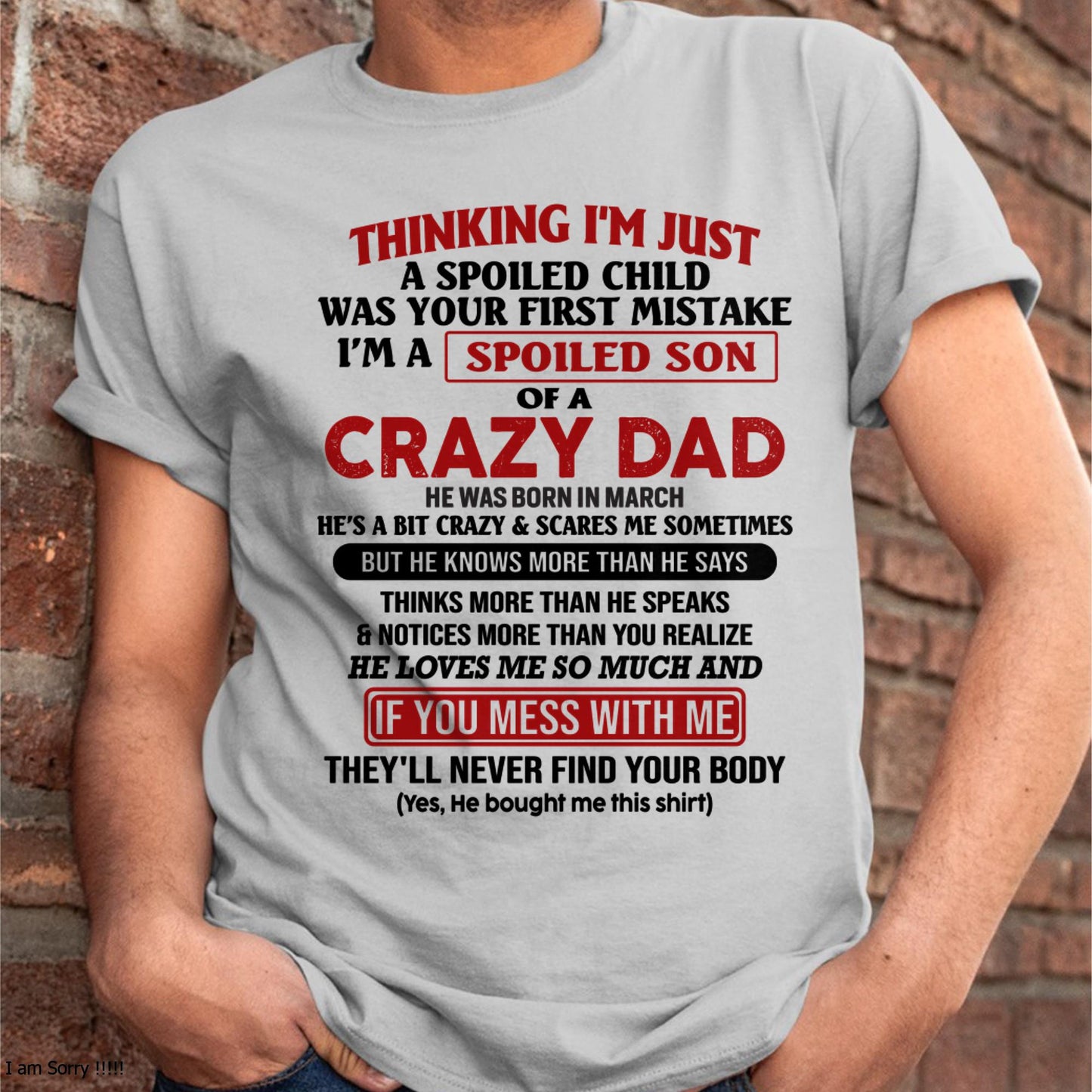 March - I Am Spoiled Son Of A Crazy Dad - Gift for Son From Dad - SNOW03 (SKU-TDS-SPOILED-03)