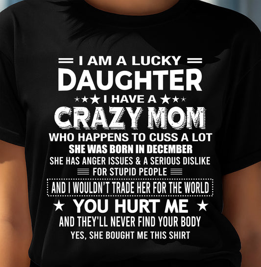 DECEMBER, I'M A LUCKY DAUGHTER OF CRAZY MOM - GIFT T SHIRT FROM MOM FOR DAUGHTER - SNOW12 (SKU2604-32-12)