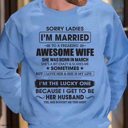 March - Sorry Ladies I'm Married To A Freaking Awesome Wife - Gift For Husband From Wife - SNOW03 (SKU06-45-03)